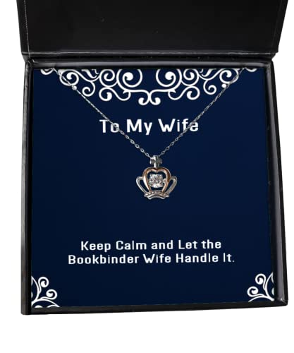 Beautiful Wife, Keep Calm and Let The Bookbinder Wife Handle It, Wife Crown Pendant Necklace from Husband - amangnyshop