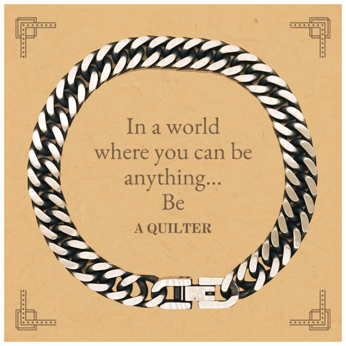 Gifts for Quilter, In a world where you can be anything, Appreciation Birthday Cuban Link Chain Bracelet for Men, Women, Friends, Coworkers