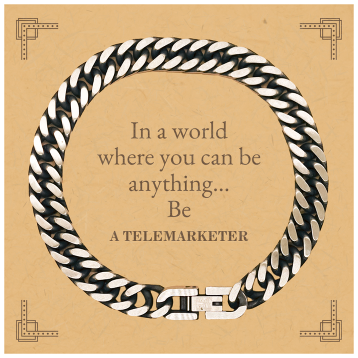 Gifts for Telemarketer, In a world where you can be anything, Appreciation Birthday Cuban Link Chain Bracelet for Men, Women, Friends, Coworkers