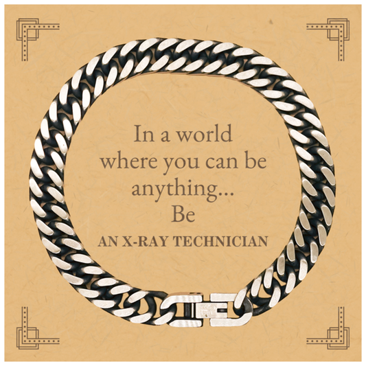 Gifts for X-Ray Technician, In a world where you can be anything, Appreciation Birthday Cuban Link Chain Bracelet for Men, Women, Friends, Coworkers