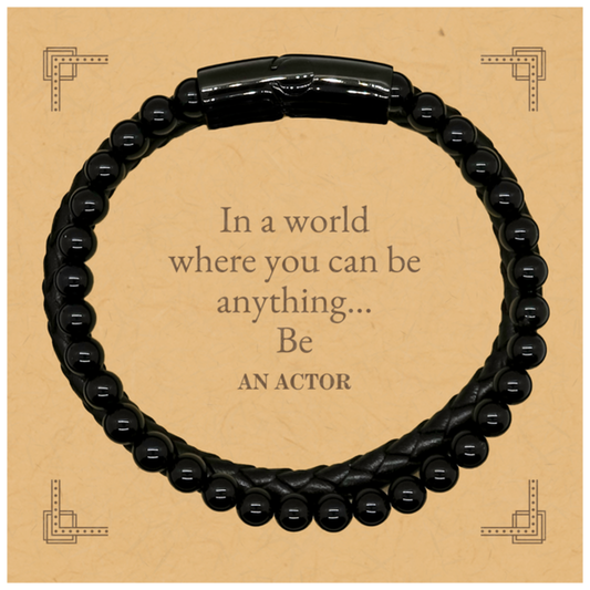 Gifts for Actor, In a world where you can be anything, Appreciation Birthday Stone Leather Bracelets for Men, Women, Friends, Coworkers