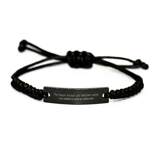 Funny Ambulance Driver Mom Gifts, The best kind of MOM raises Ambulance Driver, Birthday, Mother's Day, Cute Black Rope Bracelet for Ambulance Driver Mom