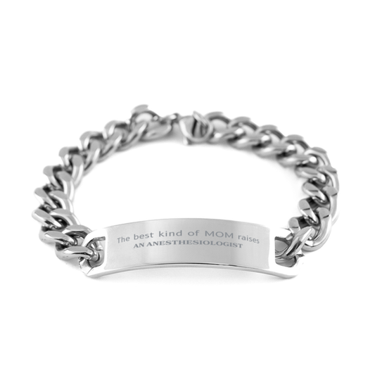 Funny Anesthesiologist Mom Gifts, The best kind of MOM raises Anesthesiologist, Birthday, Mother's Day, Cute Cuban Chain Stainless Steel Bracelet for Anesthesiologist Mom