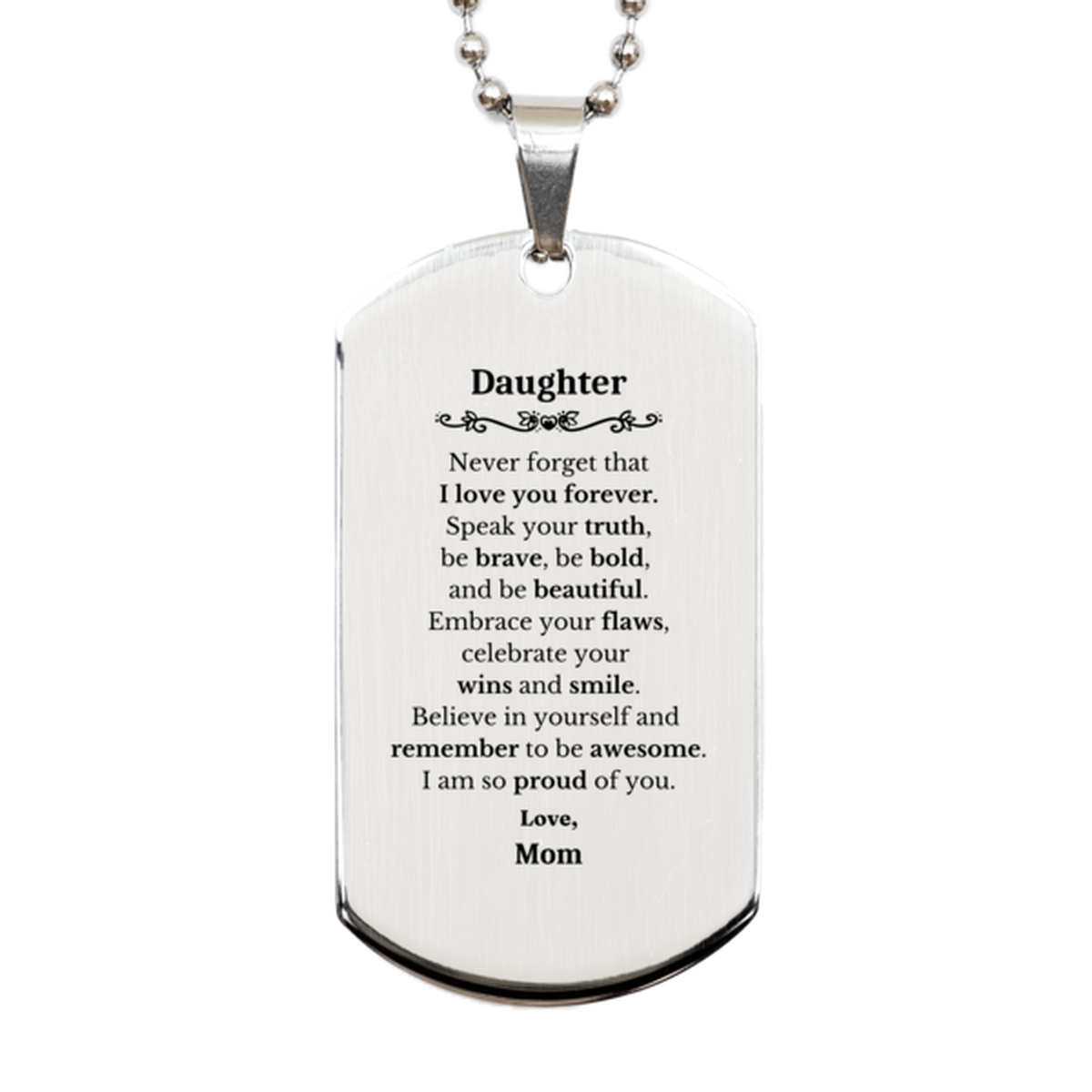 Daughter Silver Dog Tag, Never forget that I love you forever, Inspirational Daughter Birthday Unique Gifts From Mom