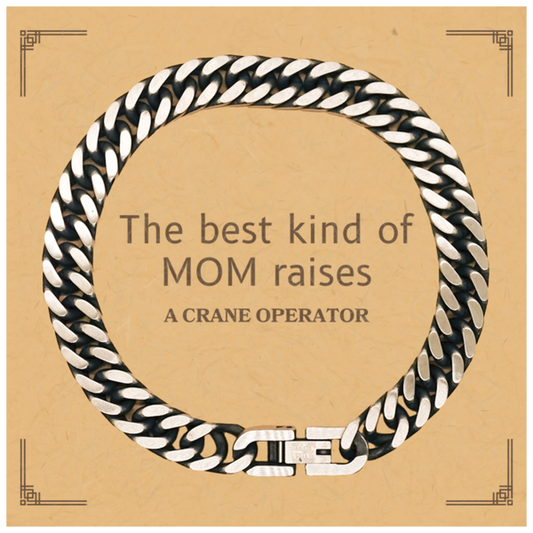 Funny Crane Operator Mom Gifts, The best kind of MOM raises Crane Operator, Birthday, Mother's Day, Cute Cuban Link Chain Bracelet for Crane Operator Mom