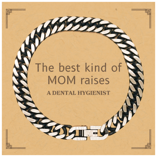 Funny Dental Hygienist Mom Gifts, The best kind of MOM raises Dental Hygienist, Birthday, Mother's Day, Cute Cuban Link Chain Bracelet for Dental Hygienist Mom