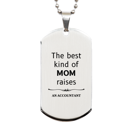 Funny Accountant Mom Gifts, The best kind of MOM raises Accountant, Birthday, Mother's Day, Cute Silver Dog Tag for Accountant Mom