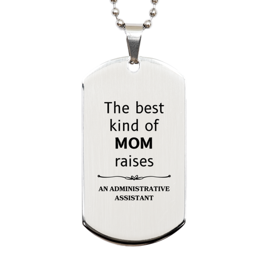 Funny Administrative Assistant Mom Gifts, The best kind of MOM raises Administrative Assistant, Birthday, Mother's Day, Cute Silver Dog Tag for Administrative Assistant Mom