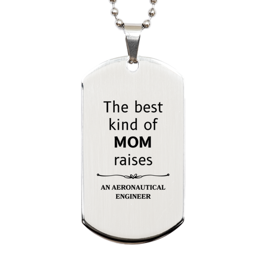 Funny Aeronautical Engineer Mom Gifts, The best kind of MOM raises Aeronautical Engineer, Birthday, Mother's Day, Cute Silver Dog Tag for Aeronautical Engineer Mom