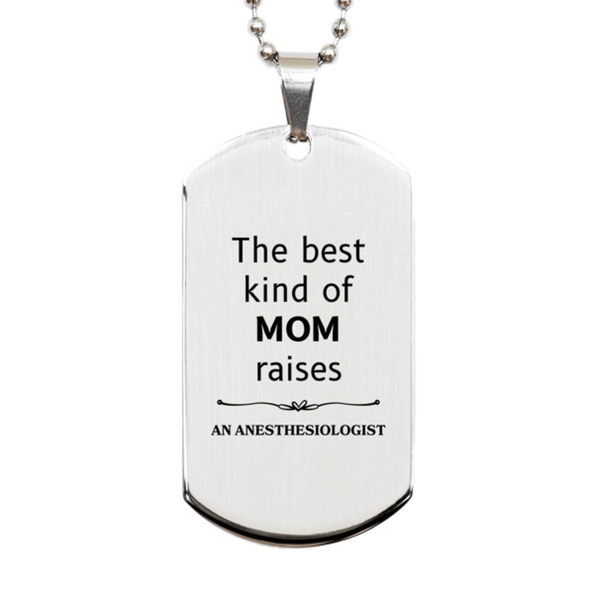 Funny Anesthesiologist Mom Gifts, The best kind of MOM raises Anesthesiologist, Birthday, Mother's Day, Cute Silver Dog Tag for Anesthesiologist Mom