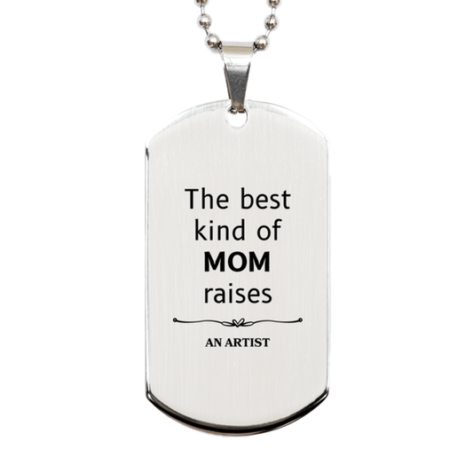 Funny Artist Mom Gifts, The best kind of MOM raises Artist, Birthday, Mother's Day, Cute Silver Dog Tag for Artist Mom