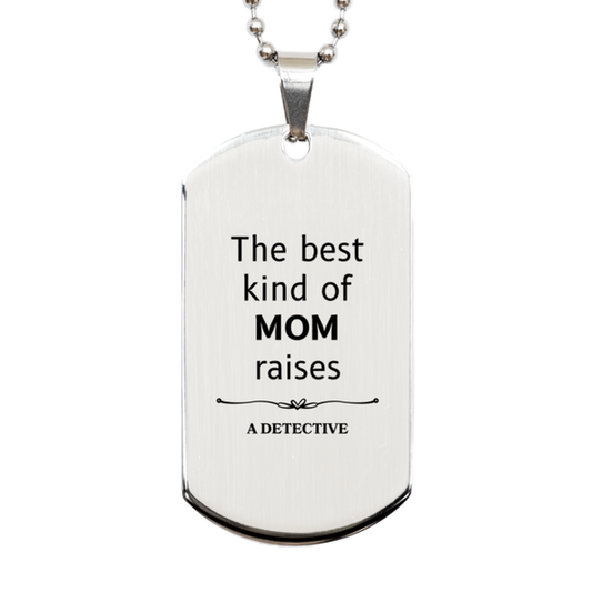 Funny Detective Mom Gifts, The best kind of MOM raises Detective, Birthday, Mother's Day, Cute Silver Dog Tag for Detective Mom