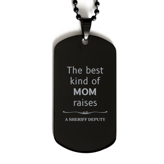 Funny Sheriff Deputy Mom Gifts, The best kind of MOM raises Sheriff Deputy, Birthday, Mother's Day, Cute Black Dog Tag for Sheriff Deputy Mom