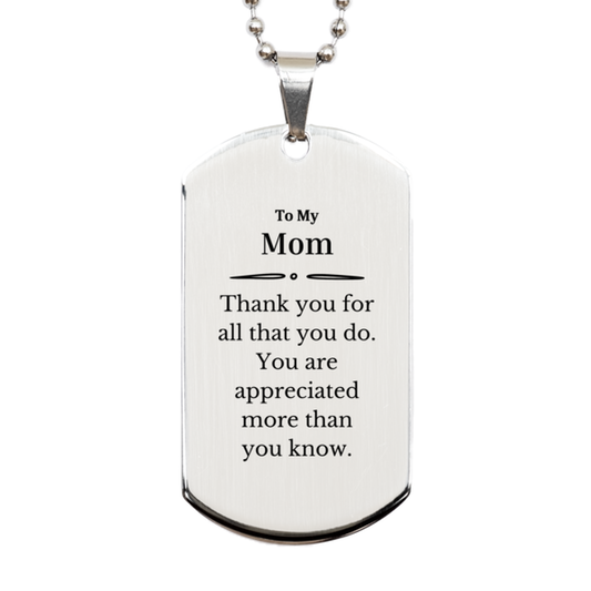 To My Mom Thank You Gifts, You are appreciated more than you know, Appreciation Silver Dog Tag for Mom, Birthday Unique Gifts for Mom