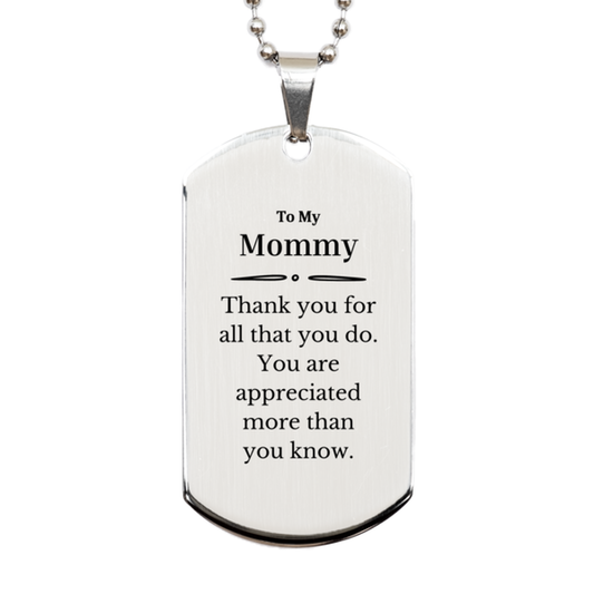 To My Mommy Thank You Gifts, You are appreciated more than you know, Appreciation Silver Dog Tag for Mommy, Birthday Unique Gifts for Mommy