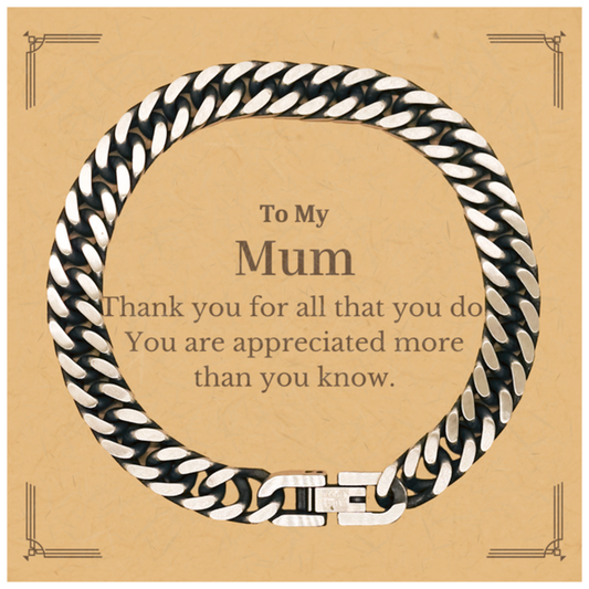 To My Mum Thank You Gifts, You are appreciated more than you know, Appreciation Cuban Link Chain Bracelet for Mum, Birthday Unique Gifts for Mum