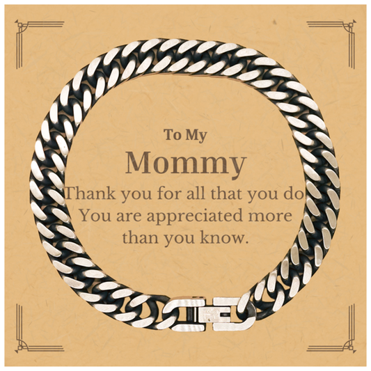 To My Mommy Thank You Gifts, You are appreciated more than you know, Appreciation Cuban Link Chain Bracelet for Mommy, Birthday Unique Gifts for Mommy