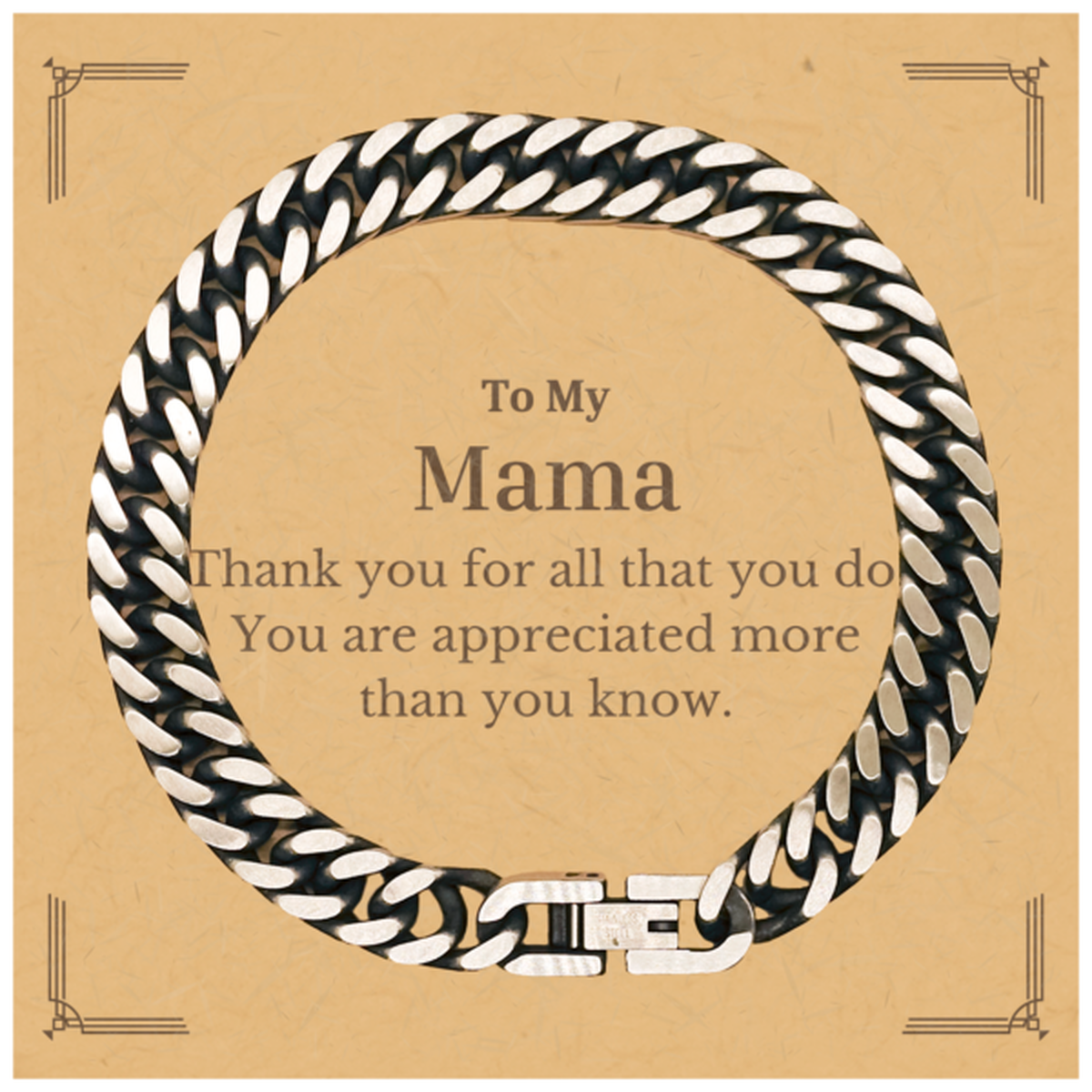 To My Mama Thank You Gifts, You are appreciated more than you know, Appreciation Cuban Link Chain Bracelet for Mama, Birthday Unique Gifts for Mama