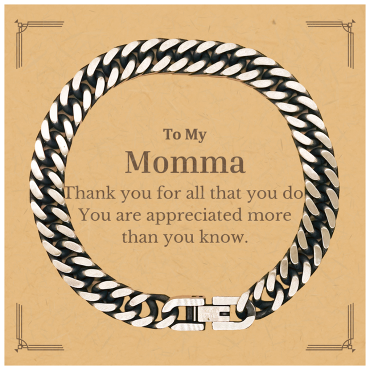 To My Momma Thank You Gifts, You are appreciated more than you know, Appreciation Cuban Link Chain Bracelet for Momma, Birthday Unique Gifts for Momma