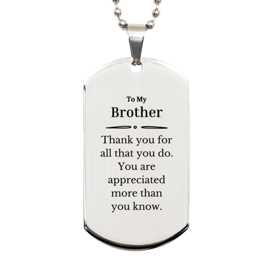 To My Brother Thank You Gifts, You are appreciated more than you know, Appreciation Silver Dog Tag for Brother, Birthday Unique Gifts for Brother