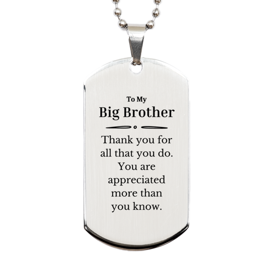 To My Big Brother Thank You Gifts, You are appreciated more than you know, Appreciation Silver Dog Tag for Big Brother, Birthday Unique Gifts for Big Brother