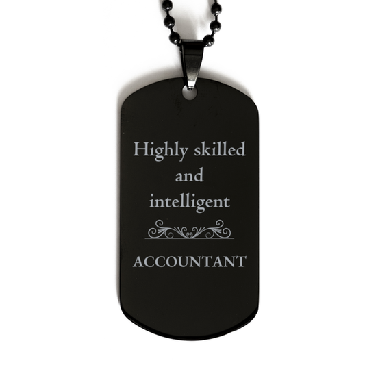 Best Accountant Gifts, Highly skilled and intelligent, Appreciation Birthday Black Dog Tag for Accountant, Men, Women, Friends, Coworkers