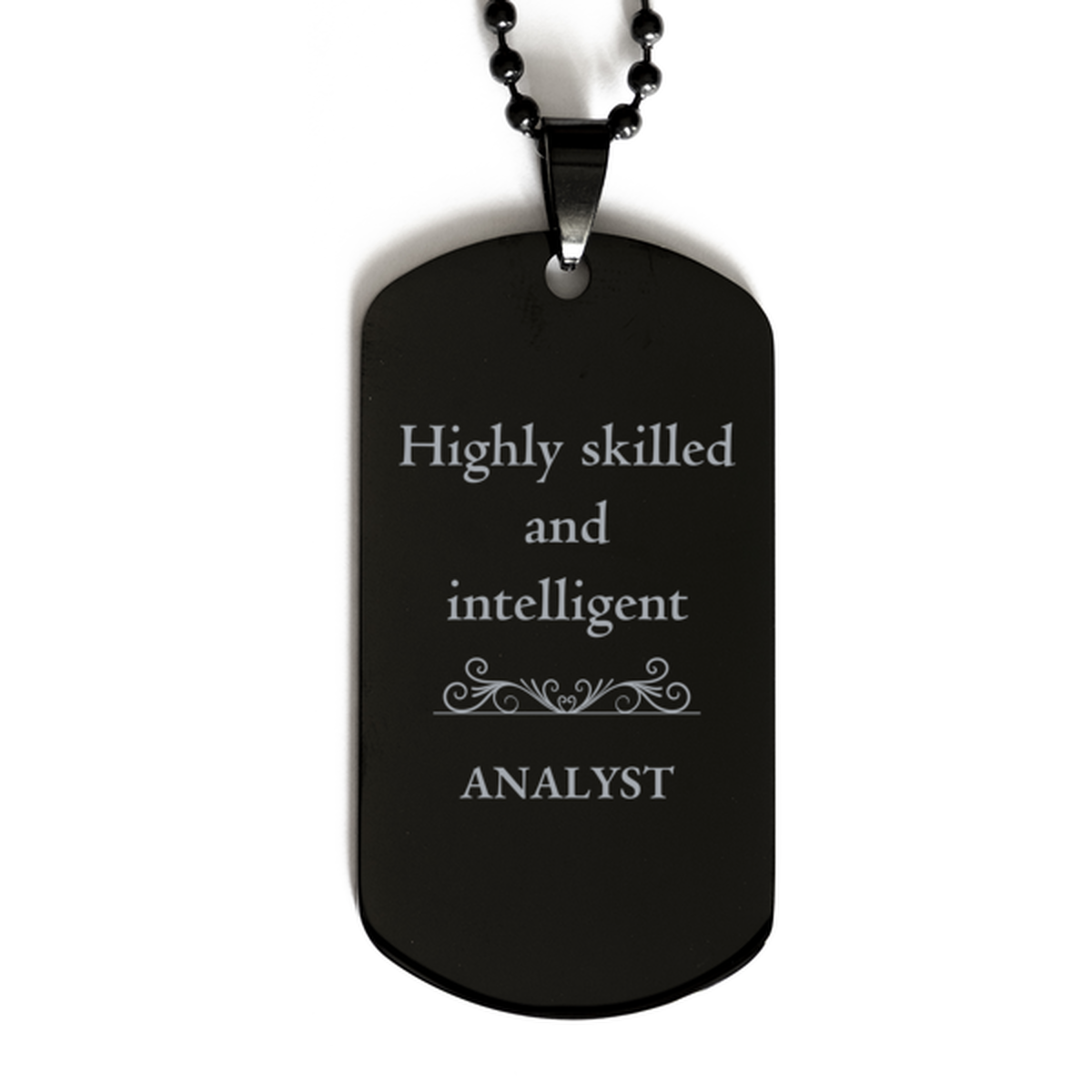 Best Analyst Gifts, Highly skilled and intelligent, Appreciation Birthday Black Dog Tag for Analyst, Men, Women, Friends, Coworkers