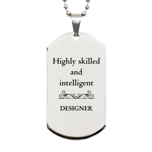 Best Designer Gifts, Highly skilled and intelligent, Appreciation Birthday Silver Dog Tag for Designer, Men, Women, Friends, Coworkers