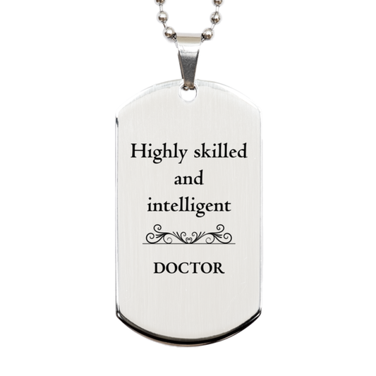 Best Doctor Gifts, Highly skilled and intelligent, Appreciation Birthday Silver Dog Tag for Doctor, Men, Women, Friends, Coworkers