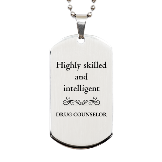 Best Drug Counselor Gifts, Highly skilled and intelligent, Appreciation Birthday Silver Dog Tag for Drug Counselor, Men, Women, Friends, Coworkers