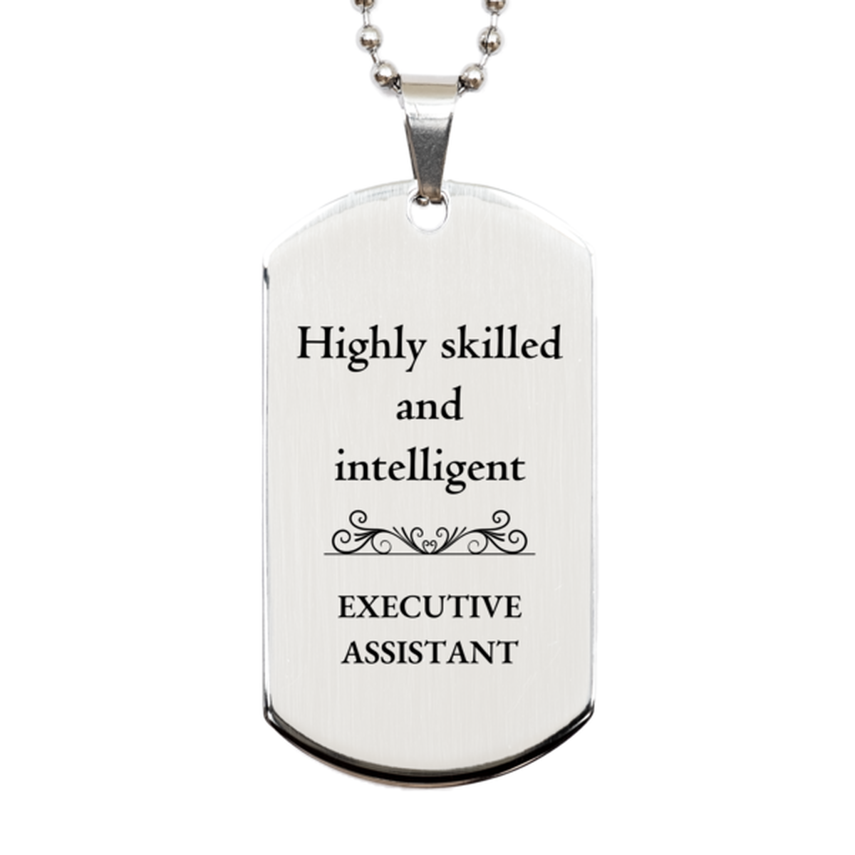 Best Executive Assistant Gifts, Highly skilled and intelligent, Appreciation Birthday Silver Dog Tag for Executive Assistant, Men, Women, Friends, Coworkers