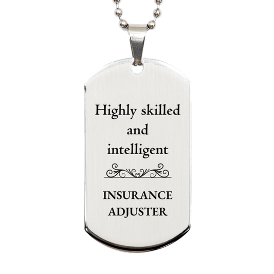 Best Insurance Adjuster Gifts, Highly skilled and intelligent, Appreciation Birthday Silver Dog Tag for Insurance Adjuster, Men, Women, Friends, Coworkers