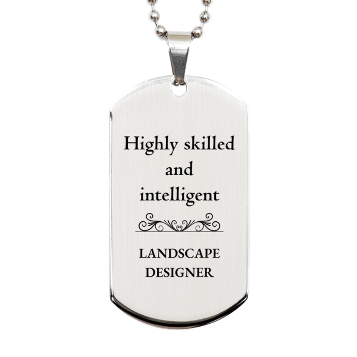 Best Landscape Designer Gifts, Highly skilled and intelligent, Appreciation Birthday Silver Dog Tag for Landscape Designer, Men, Women, Friends, Coworkers