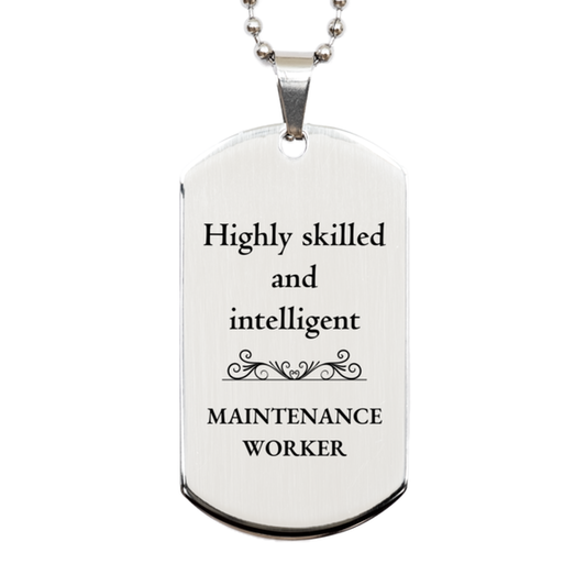 Best Maintenance Worker Gifts, Highly skilled and intelligent, Appreciation Birthday Silver Dog Tag for Maintenance Worker, Men, Women, Friends, Coworkers