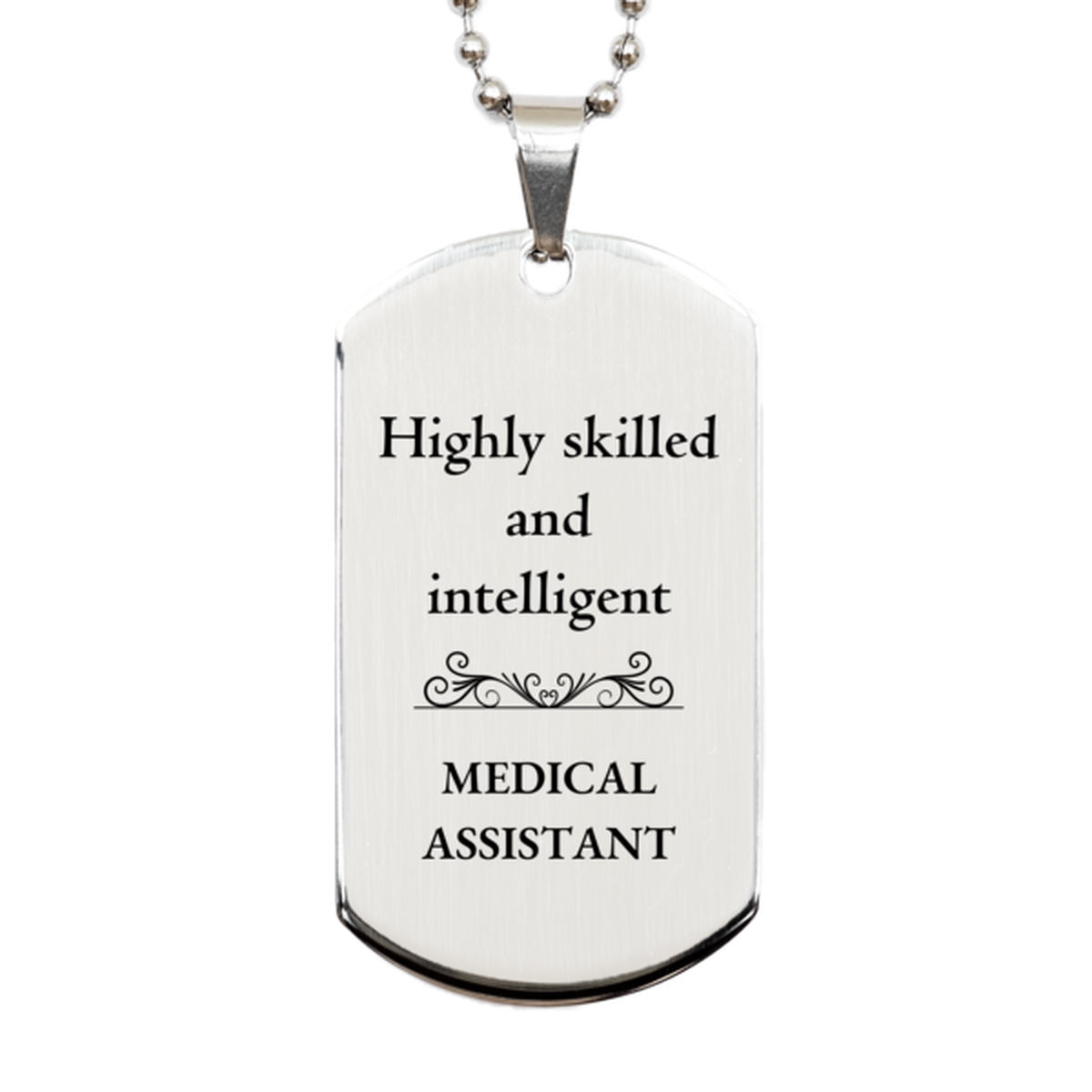 Best Medical Assistant Gifts, Highly skilled and intelligent, Appreciation Birthday Silver Dog Tag for Medical Assistant, Men, Women, Friends, Coworkers