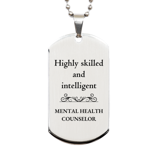 Best Mental Health Counselor Gifts, Highly skilled and intelligent, Appreciation Birthday Silver Dog Tag for Mental Health Counselor, Men, Women, Friends, Coworkers