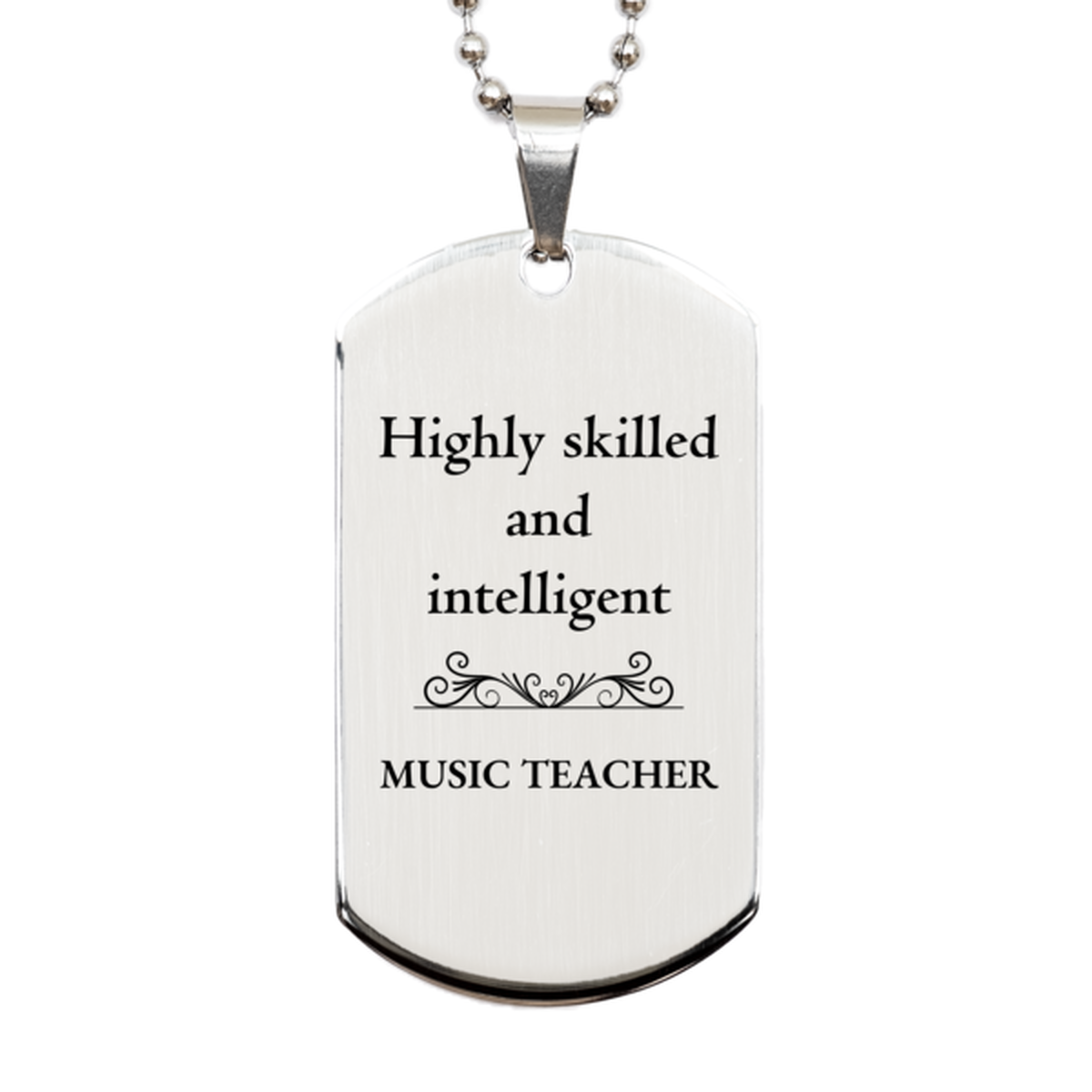 Best Music Teacher Gifts, Highly skilled and intelligent, Appreciation Birthday Silver Dog Tag for Music Teacher, Men, Women, Friends, Coworkers