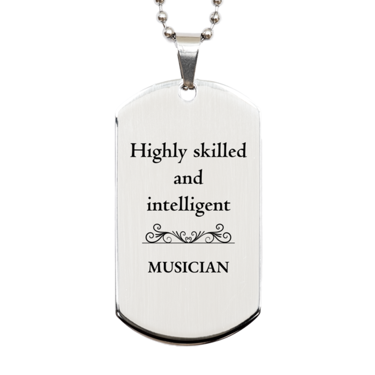 Best Musician Gifts, Highly skilled and intelligent, Appreciation Birthday Silver Dog Tag for Musician, Men, Women, Friends, Coworkers