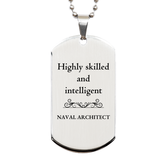 Best Naval Architect Gifts, Highly skilled and intelligent, Appreciation Birthday Silver Dog Tag for Naval Architect, Men, Women, Friends, Coworkers