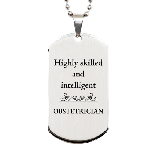 Best Obstetrician Gifts, Highly skilled and intelligent, Appreciation Birthday Silver Dog Tag for Obstetrician, Men, Women, Friends, Coworkers