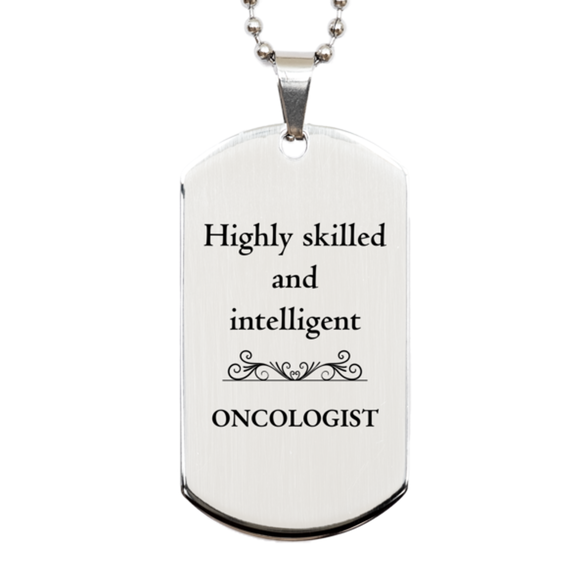 Best Oncologist Gifts, Highly skilled and intelligent, Appreciation Birthday Silver Dog Tag for Oncologist, Men, Women, Friends, Coworkers