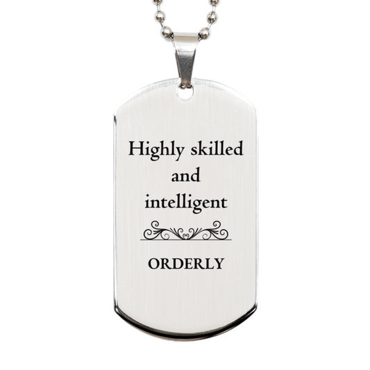 Best Orderly Gifts, Highly skilled and intelligent, Appreciation Birthday Silver Dog Tag for Orderly, Men, Women, Friends, Coworkers