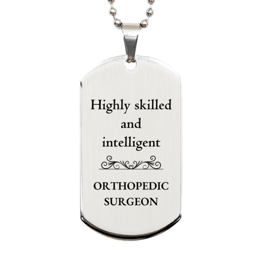 Best Orthopedic Surgeon Gifts, Highly skilled and intelligent, Appreciation Birthday Silver Dog Tag for Orthopedic Surgeon, Men, Women, Friends, Coworkers