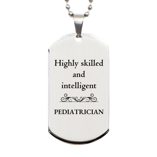 Best Pediatrician Gifts, Highly skilled and intelligent, Appreciation Birthday Silver Dog Tag for Pediatrician, Men, Women, Friends, Coworkers