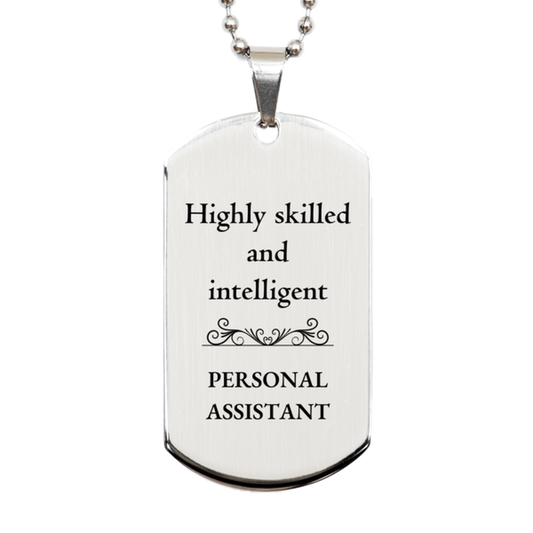 Best Personal Assistant Gifts, Highly skilled and intelligent, Appreciation Birthday Silver Dog Tag for Personal Assistant, Men, Women, Friends, Coworkers