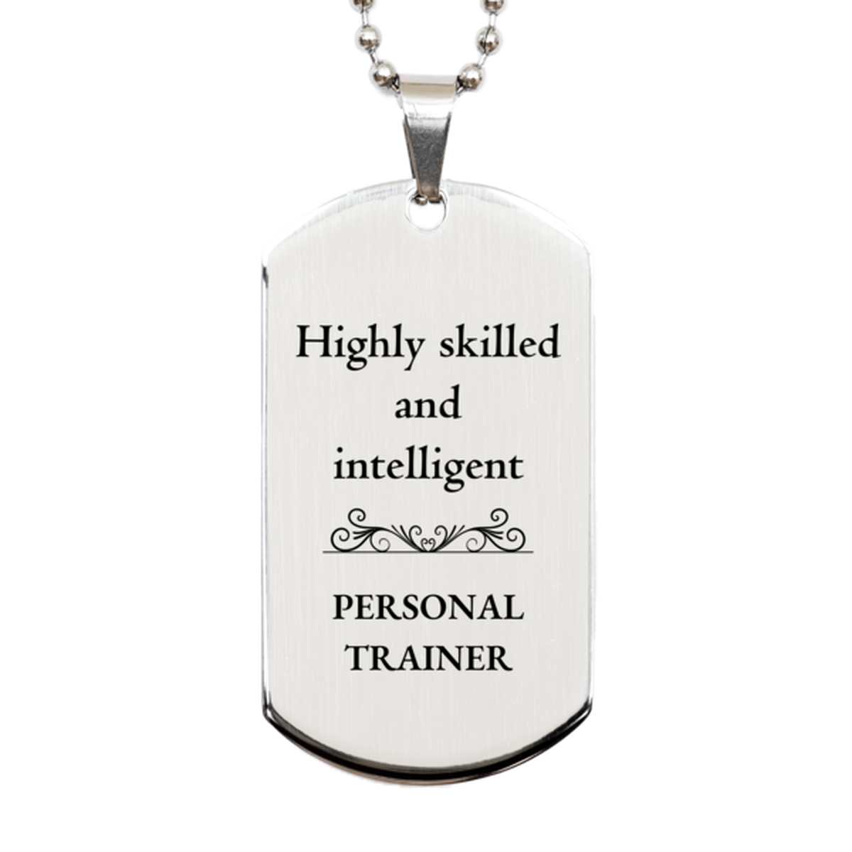 Best Personal Trainer Gifts, Highly skilled and intelligent, Appreciation Birthday Silver Dog Tag for Personal Trainer, Men, Women, Friends, Coworkers