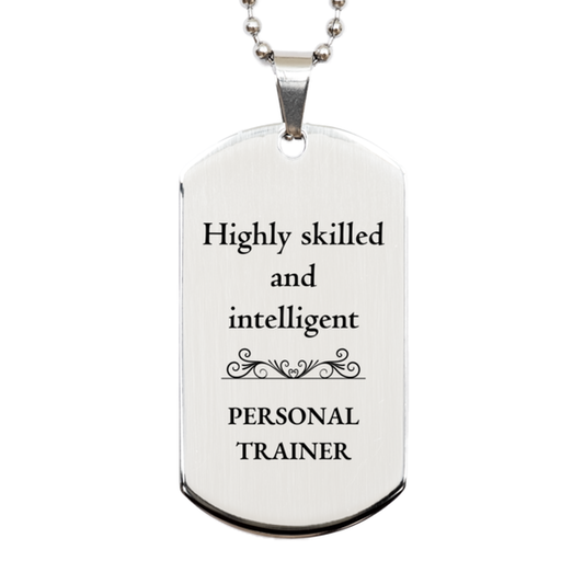 Best Personal Trainer Gifts, Highly skilled and intelligent, Appreciation Birthday Silver Dog Tag for Personal Trainer, Men, Women, Friends, Coworkers