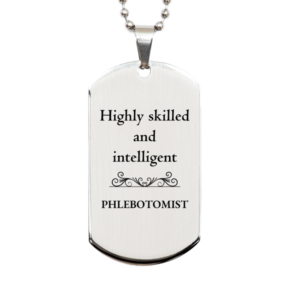 Best Phlebotomist Gifts, Highly skilled and intelligent, Appreciation Birthday Silver Dog Tag for Phlebotomist, Men, Women, Friends, Coworkers