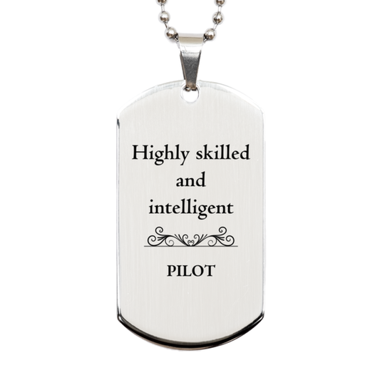 Best Pilot Gifts, Highly skilled and intelligent, Appreciation Birthday Silver Dog Tag for Pilot, Men, Women, Friends, Coworkers