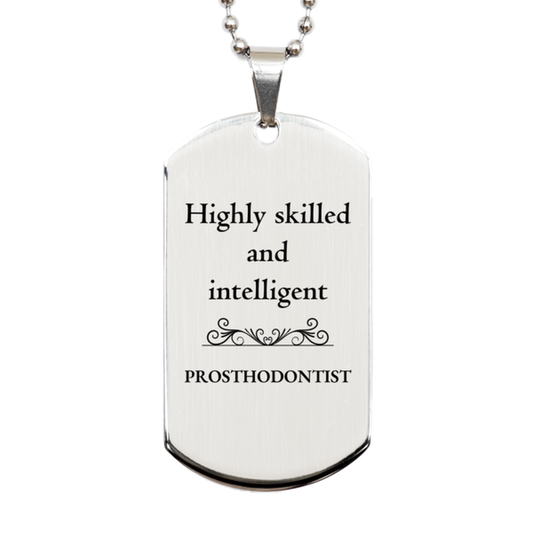 Best Prosthodontist Gifts, Highly skilled and intelligent, Appreciation Birthday Silver Dog Tag for Prosthodontist, Men, Women, Friends, Coworkers